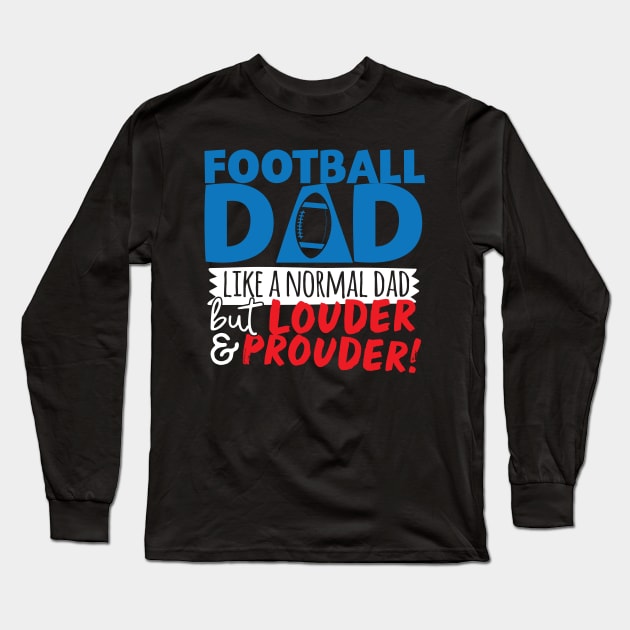 Football Dad Like A Normal Dad But Louder & Prouder Long Sleeve T-Shirt by thingsandthings